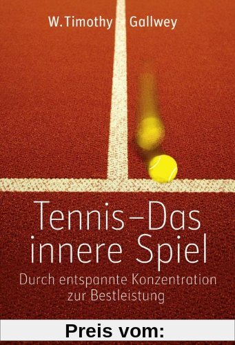 Tennis -  Das innere Spiel: Durch entspannte Konzentration zur Bestleistung